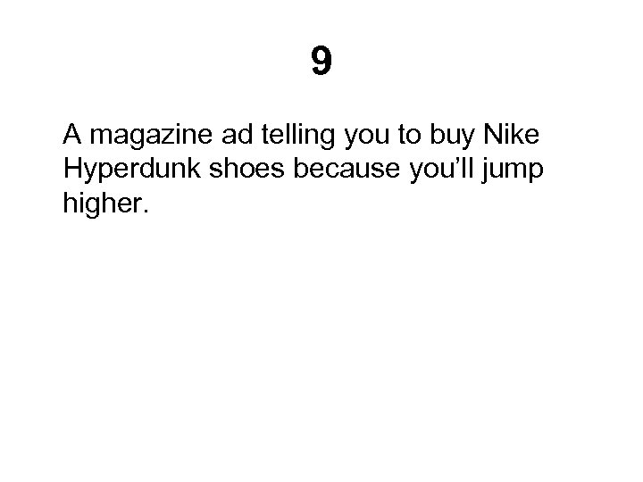 9 A magazine ad telling you to buy Nike Hyperdunk shoes because you’ll jump