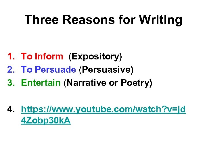 Three Reasons for Writing 1. To Inform (Expository) 2. To Persuade (Persuasive) 3. Entertain