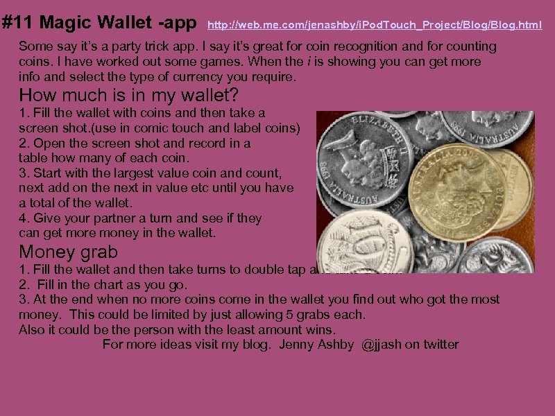 #11 Magic Wallet -app http: //web. me. com/jenashby/i. Pod. Touch_Project/Blog. html Some say it’s