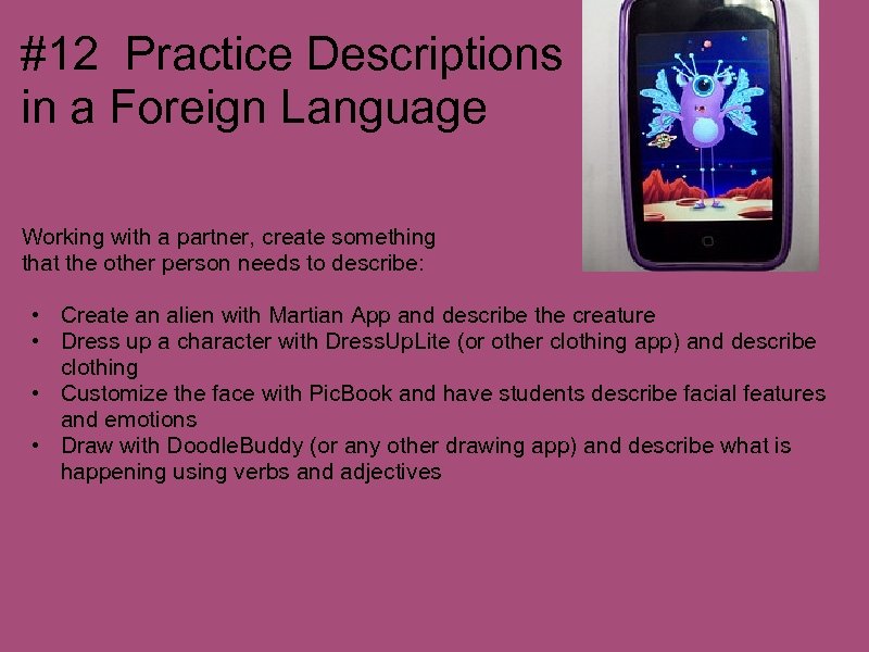 #12 Practice Descriptions in a Foreign Language Working with a partner, create something that