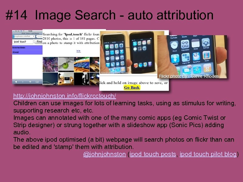 #14 Image Search - auto attribution http: //johnston. info/flickrcctouch/ Children can use images for