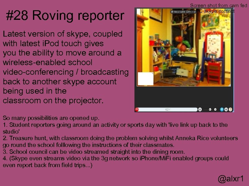 #28 Roving reporter Screen shot from cam fed to PC skype contact Latest version