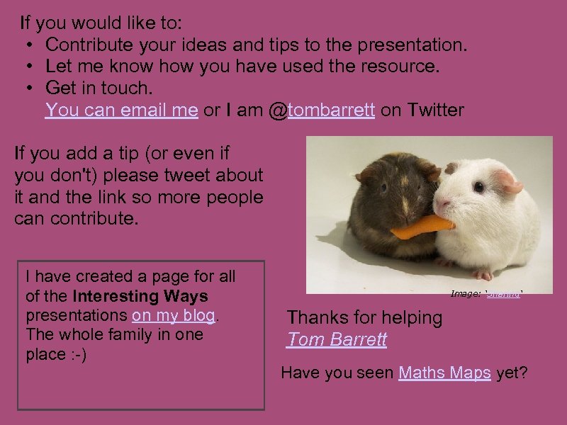 If you would like to: • Contribute your ideas and tips to the presentation.