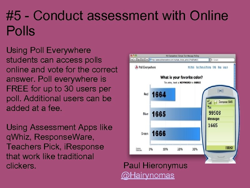 #5 - Conduct assessment with Online Polls Using Poll Everywhere students can access polls