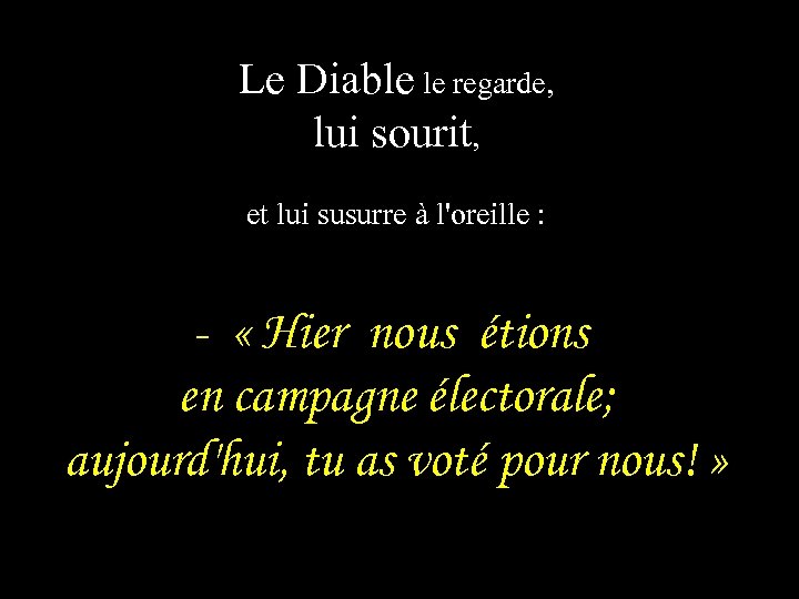 Le Diable le regarde, lui sourit, et lui susurre à l'oreille : - «