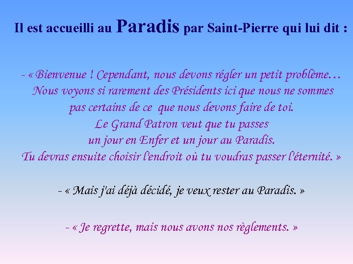 Il est accueilli au Paradis par Saint-Pierre qui lui dit : - « Bienvenue