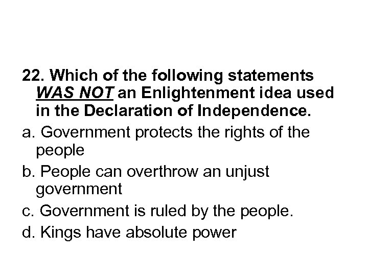 22. Which of the following statements WAS NOT an Enlightenment idea used in the