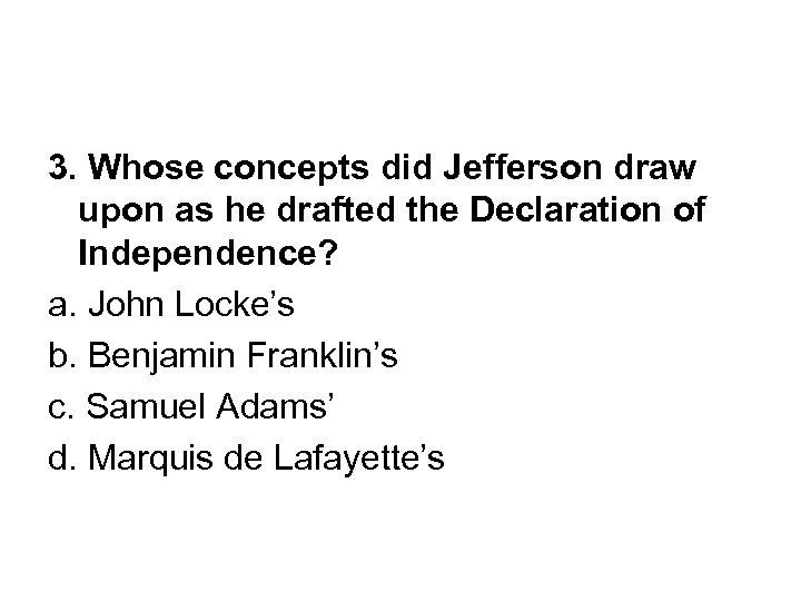 3. Whose concepts did Jefferson draw upon as he drafted the Declaration of Independence?