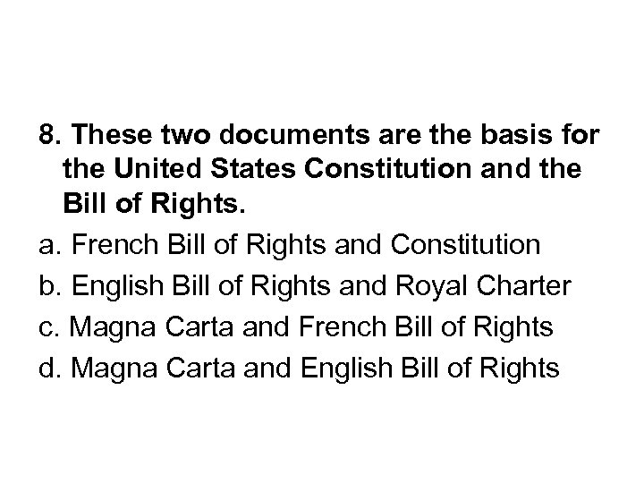 8. These two documents are the basis for the United States Constitution and the