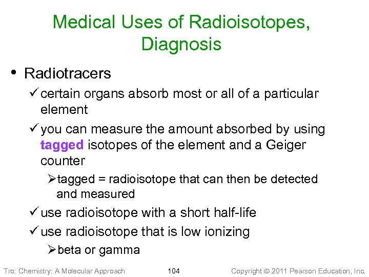 Medical Uses of Radioisotopes, Diagnosis • Radiotracers ü certain organs absorb most or all