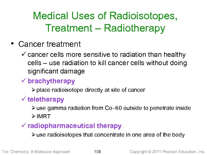 Medical Uses of Radioisotopes, Treatment – Radiotherapy • Cancer treatment ü cancer cells more