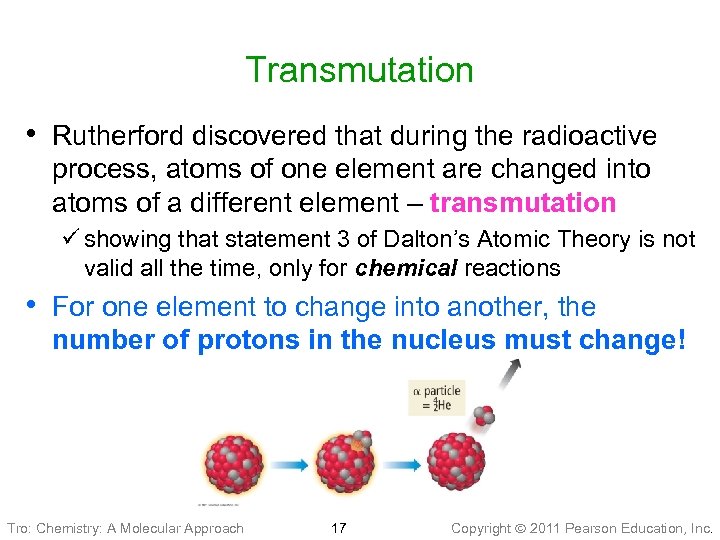 Transmutation • Rutherford discovered that during the radioactive process, atoms of one element are