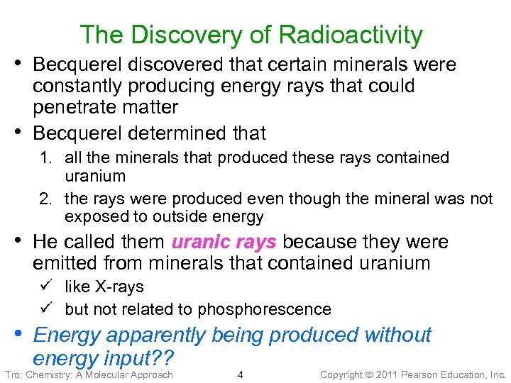 The Discovery of Radioactivity • Becquerel discovered that certain minerals were • constantly producing