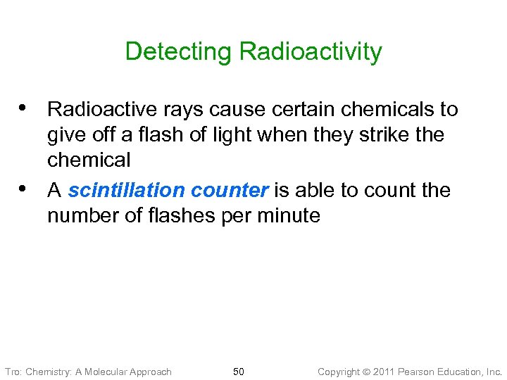 Detecting Radioactivity • Radioactive rays cause certain chemicals to • give off a flash