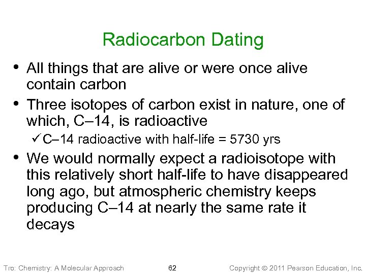 Radiocarbon Dating • All things that are alive or were once alive • contain