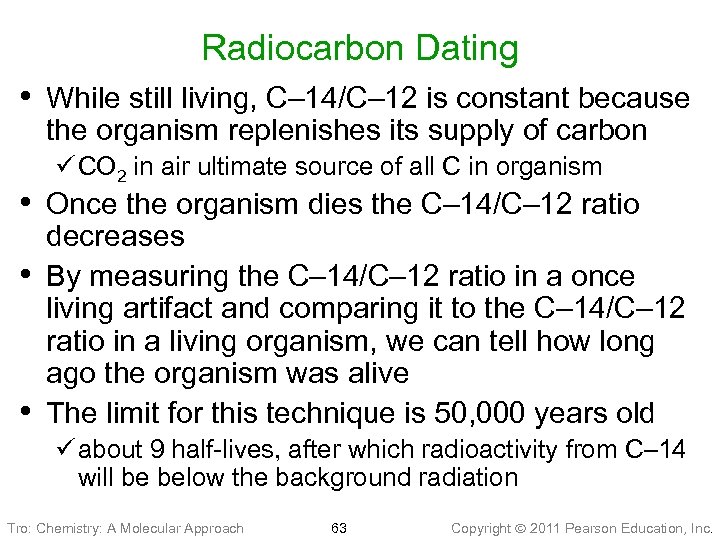 Radiocarbon Dating • While still living, C– 14/C– 12 is constant because the organism