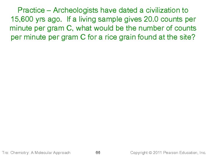 Practice – Archeologists have dated a civilization to 15, 600 yrs ago. If a