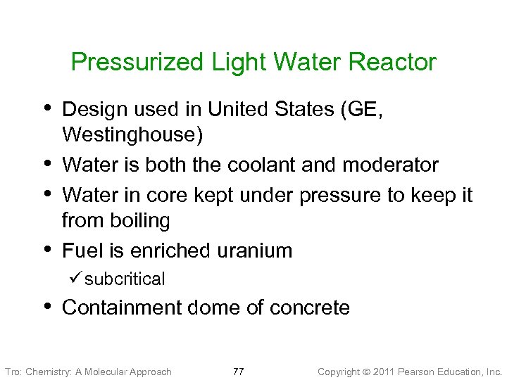 Pressurized Light Water Reactor • Design used in United States (GE, • • •