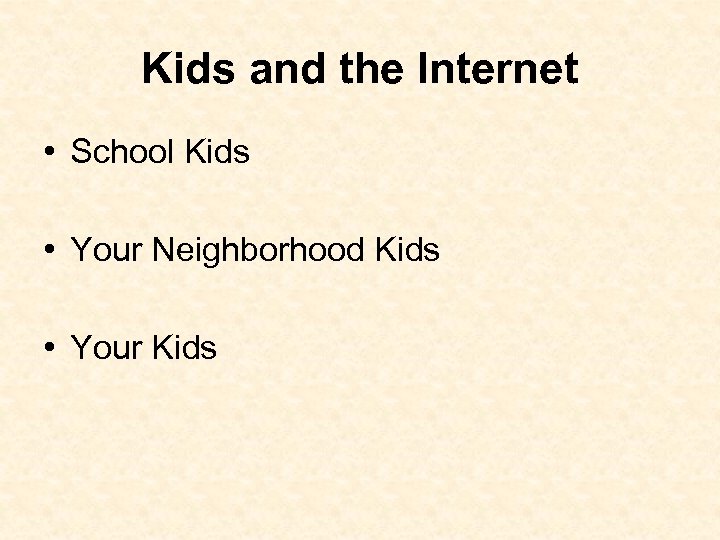Kids and the Internet • School Kids • Your Neighborhood Kids • Your Kids