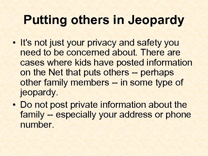 Putting others in Jeopardy • It's not just your privacy and safety you need