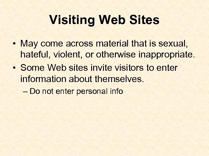 Visiting Web Sites • May come across material that is sexual, hateful, violent, or