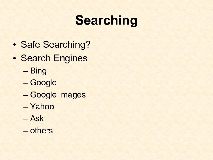 Searching • Safe Searching? • Search Engines – Bing – Google images – Yahoo