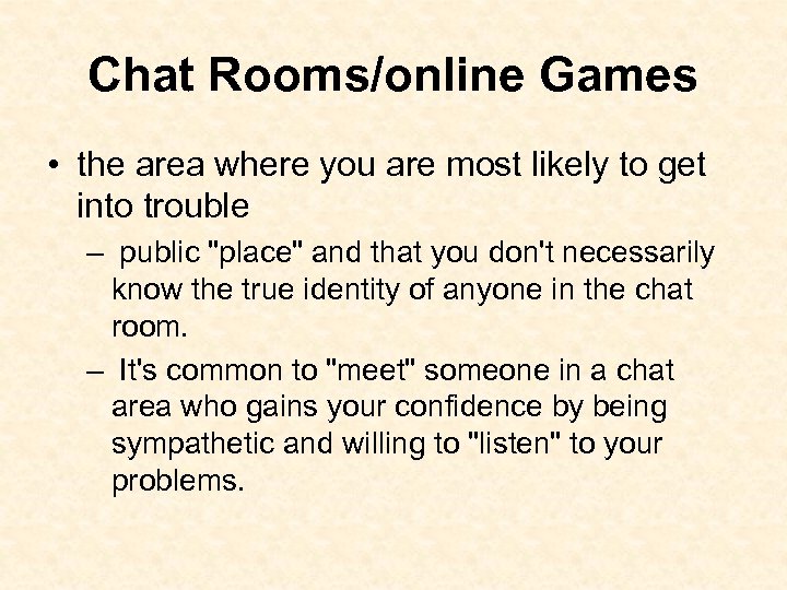 Chat Rooms/online Games • the area where you are most likely to get into