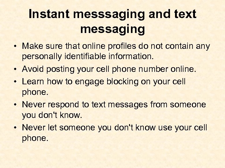 Instant messsaging and text messaging • Make sure that online profiles do not contain