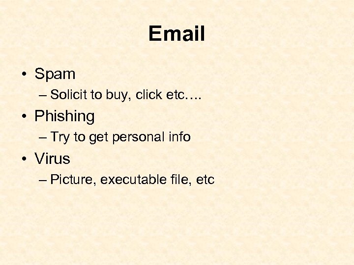 Email • Spam – Solicit to buy, click etc…. • Phishing – Try to