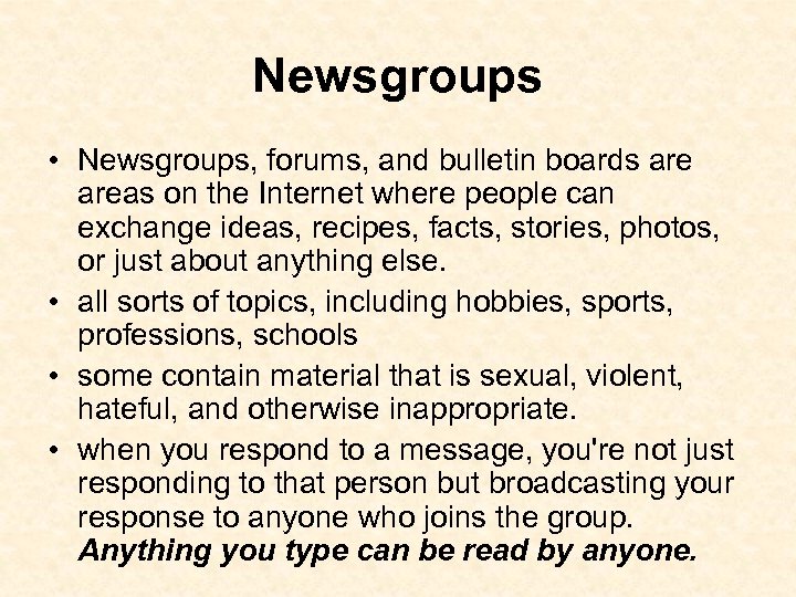 Newsgroups • Newsgroups, forums, and bulletin boards areas on the Internet where people can