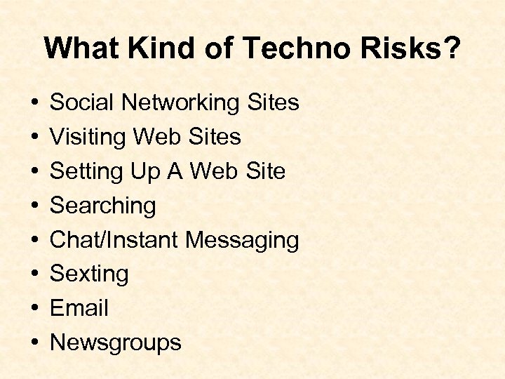 What Kind of Techno Risks? • • Social Networking Sites Visiting Web Sites Setting