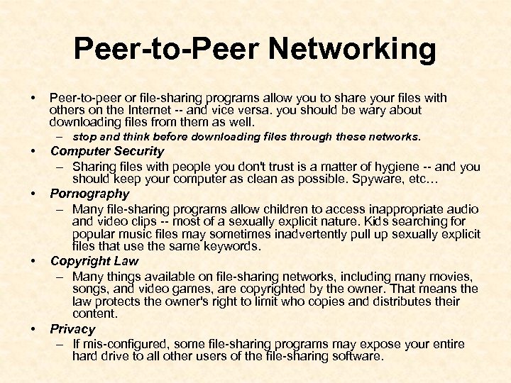 Peer-to-Peer Networking • Peer-to-peer or file-sharing programs allow you to share your files with