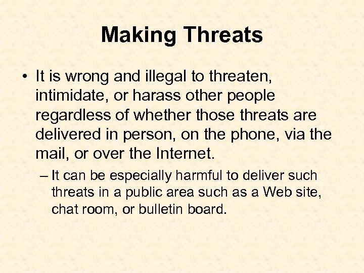 Making Threats • It is wrong and illegal to threaten, intimidate, or harass other
