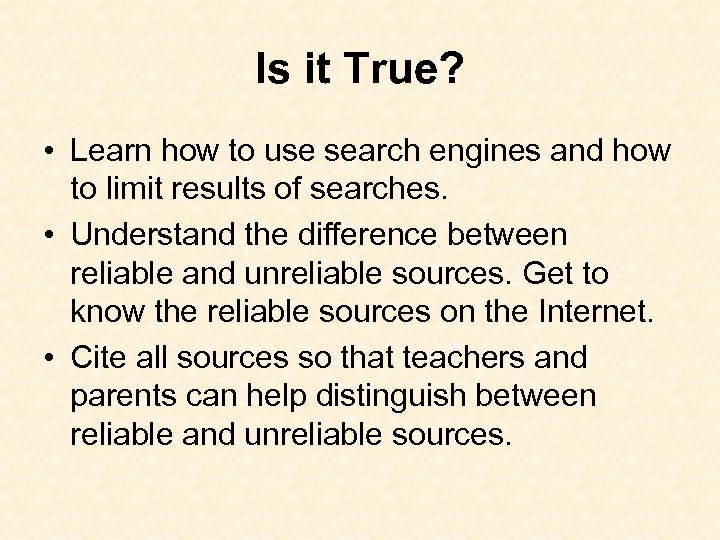 Is it True? • Learn how to use search engines and how to limit