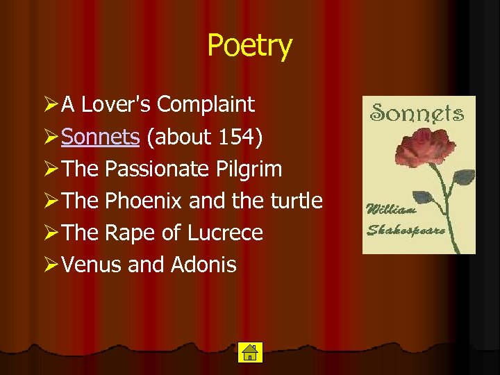 Poetry Ø A Lover's Complaint Ø Sonnets (about 154) Ø The Passionate Pilgrim Ø
