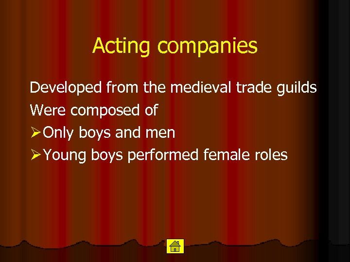 Acting companies Developed from the medieval trade guilds Were composed of Ø Only boys