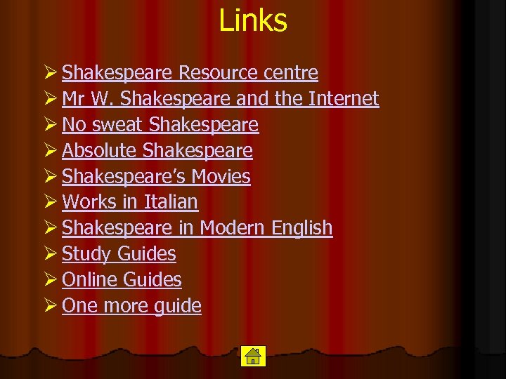 Links Ø Shakespeare Resource centre Ø Mr W. Shakespeare and the Internet Ø No
