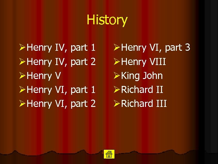 History Ø Henry Ø Henry IV, V VI, part 1 part 2 Ø Henry
