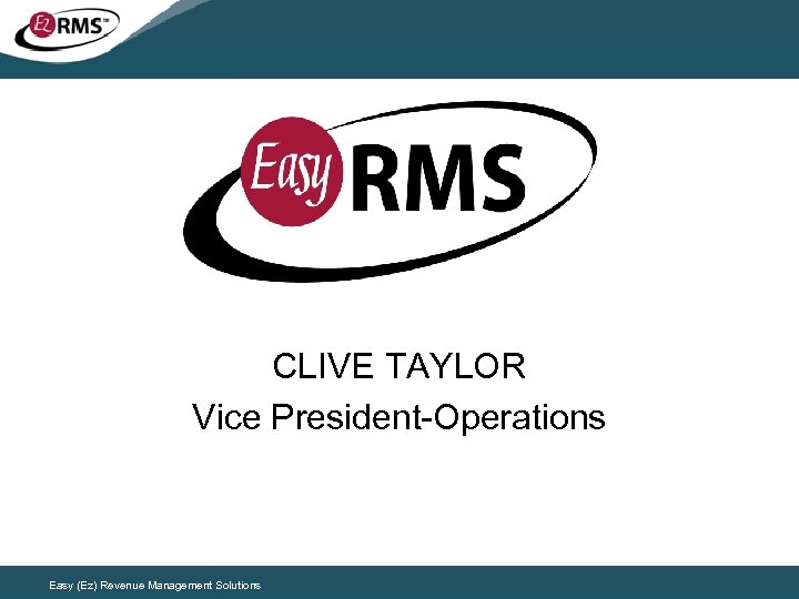 CLIVE TAYLOR Vice President-Operations Easy (Ez) Revenue Management Solutions 