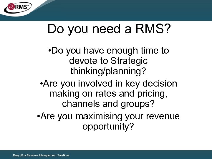 Do you need a RMS? • Do you have enough time to devote to