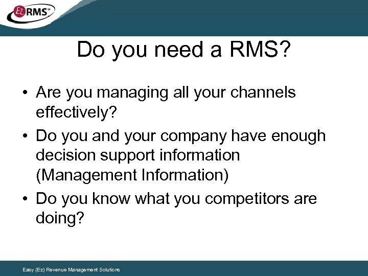 Do you need a RMS? • Are you managing all your channels effectively? •