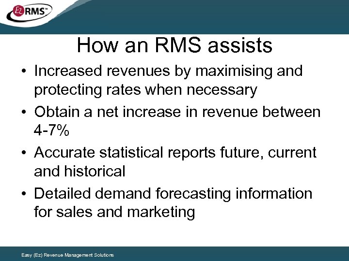 How an RMS assists • Increased revenues by maximising and protecting rates when necessary