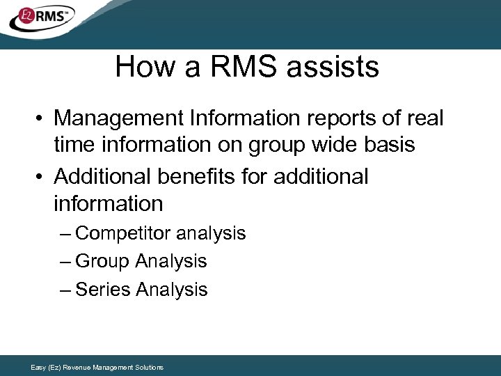 How a RMS assists • Management Information reports of real time information on group