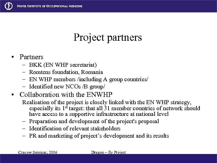Project partners • Partners – – BKK (EN WHP secretariat) Romtens foundation, Romania EN