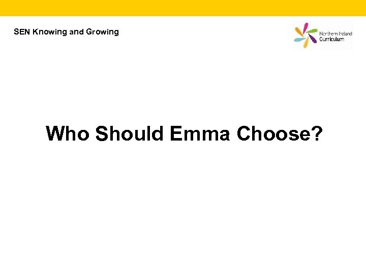 SEN Knowing and Growing Who Should Emma Choose? 