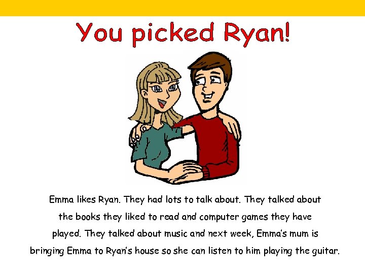 Emma likes Ryan. They had lots to talk about. They talked about the books