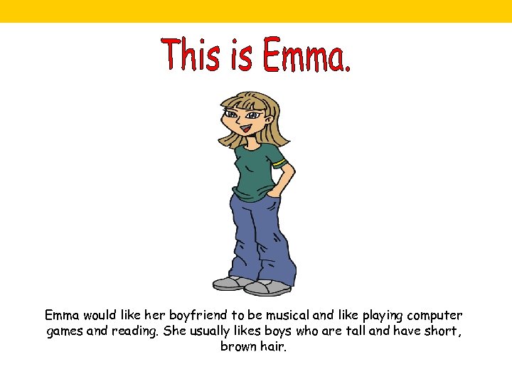 Emma would like her boyfriend to be musical and like playing computer games and