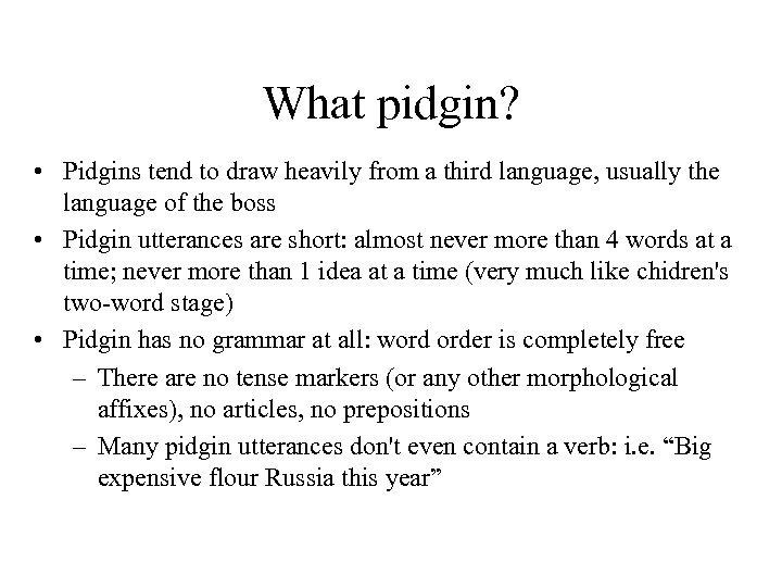 What pidgin? • Pidgins tend to draw heavily from a third language, usually the