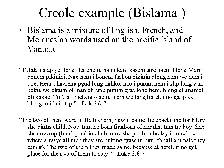 Creole example (Bislama ) • Bislama is a mixture of English, French, and Melanesian