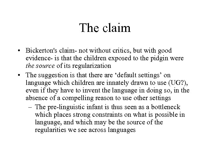 The claim • Bickerton's claim- not without critics, but with good evidence- is that